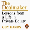 The Dealmaker: Lessons from a Life in Private Equity by Guy Hands