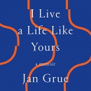 I Live a Life Like Yours by Jan Grue