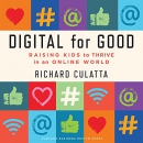 Digital for Good: Raising Kids to Thrive in an Online World by Richard Culatta