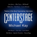 CenterStage: Twelve of My Most Fascinating Interviews by Michael Kay
