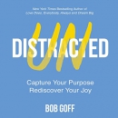 Undistracted: Capture Your Purpose. Rediscover Your Joy. by Bob Goff