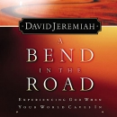 A Bend in the Road: Finding God When Your World Caves In by David Jeremiah
