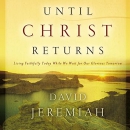 Until Christ Returns by David Jeremiah