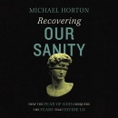 Recovering Our Sanity by Michael Horton
