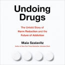 Undoing Drugs by Maia Szalavitz