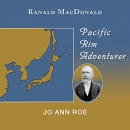 Ranald Macdonald: Pacific Rim Adventurer by Jo Ann Roe