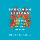 Breathing Lessons: A Doctor's Guide to Lung Health by Meilan K. Han