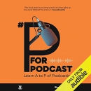 P Is for Podcast: Learn A to P of Podcasting by Bhargavi Swami