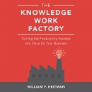 The Knowledge Work Factory by William F. Heitman