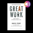 Great Work: How to Make a Difference People Love by David Sturt