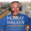 Murray Walker: Incredible! by Maurice Hamilton