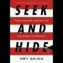 Seek and Hide: The Tangled History of the Right to Privacy by Amy Gajda