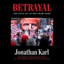 Betrayal: The Final Act of the Trump Show by Jonathan Karl