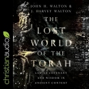 The Lost World of the Torah by John H. Walton