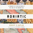 Adriatic: A Concert of Civilizations at the End of the Modern Age by Robert Kaplan