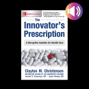 The Innovator's Prescription by Clayton M. Christensen