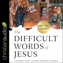 The Difficult Words of Jesus by Amy-Jill Levine