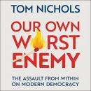 Our Own Worst Enemy by Tom Nichols