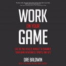Work On Your Game by Dre Baldwin