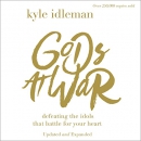 Gods at War: Defeating the Idols That Battle for Your Heart by Kyle Idleman
