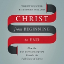 Christ from Beginning to End by Trent Hunter