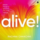 Alive!: Lifestyle Changes to Age-Proof Your Mind and Body by Rachna Chhachhi