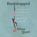 Bootstrapped: Liberating Ourselves from the American Dream by Alissa Quart