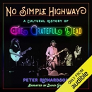 No Simple Highway: A Cultural History of the Grateful Dead by Peter Richardson