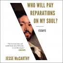 Who Will Pay Reparations on My Soul? by Jesse McCarthy