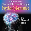 Live and Be Free: Through Psycho-Cybernetics by Maxwell Maltz