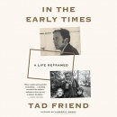 In the Early Times: A Life Reframed by Tad Friend