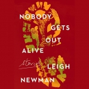 Nobody Gets Out Alive by Leigh Newman