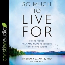 So Much to Live For by Gregory L. Jantz
