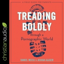 Treading Boldly Through a Pornographic World by Daniel Weiss