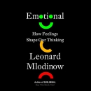 Emotional: How Feelings Shape Our Thinking by Leonard Mlodinow