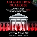 A Plague upon Our House by Scott W. Atlas