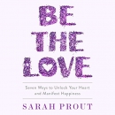 Be the Love by Sarah Prout