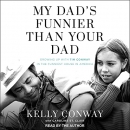 My Dad's Funnier than Your Dad by Kelly Conway