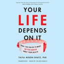 Your Life Depends on It by Talya Miron-Shatz