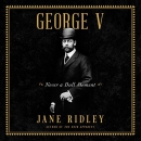 George V: Never a Dull Moment by Jane Ridley