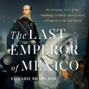 The Last Emperor of Mexico by Edward Shawcross