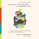 The Rise and Triumph of the Modern Self by Carl Trueman
