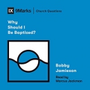 Why Should I Be Baptized? by Bobby Jamieson