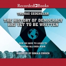 The History of Democracy Has Yet to Be Written by Thomas Geoghegan