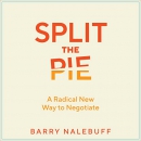 Split the Pie: A Radical New Way to Negotiate by Barry Nalebuff