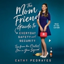 The Mom Friend Guide to Everyday Safety and Security by Cathy Pedrayes