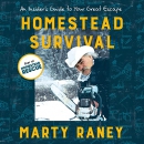 Homestead Survival: An Insider's Guide to Your Great Escape by Marty Raney