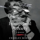 Evangelical Anxiety by Charles Marsh