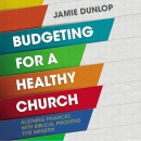 Budgeting for a Healthy Church by Jamie Dunlop