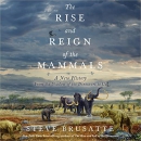 The Rise and Reign of the Mammals by Steve Brusatte